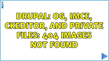 Drupal: OG, IMCE, CKEditor, and Private files: 404 Images not found (2 Solutions!!)