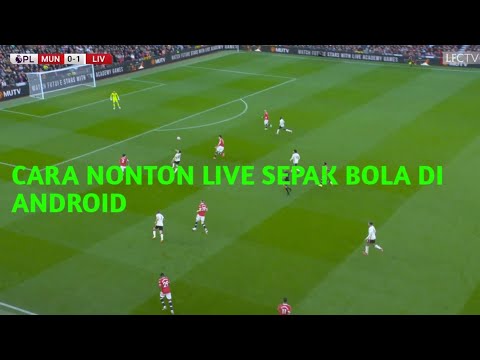 Cara nonton live streaming sepak bola di android secara gratis