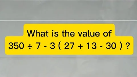 Find the Value of 350 ÷ 7 - 3 ( 27 + 13 - 30 )