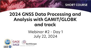 2024 GNSS Data Processing and Analysis with GAMIT/GLOBK and track Short Course | Webinar #2, Day 1