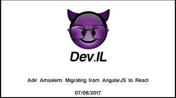 Migrating from AngularJS to React - Adir Amsalem [Dev.IL Meetup]