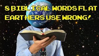 8 Words Flat Earthers Use Wrong - Biblical Edition (Part 4)