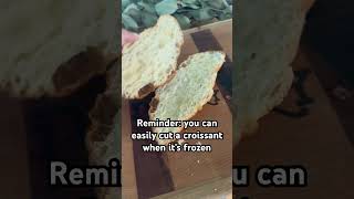 Croissant hack: cut a croissant when it’s frozen