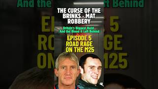The Curse of Brink's-Mat Robbery - Ep5 - Road Rage on the M25 - The Blood It Left Behind