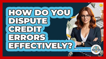 How Do You Dispute Credit Errors Effectively? - Your Guide to Budgeting