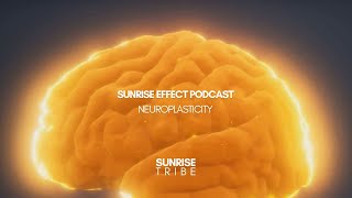 Sunrise Effect Podcast | Neuroplasticity | Unlock Your Brain's Potential
