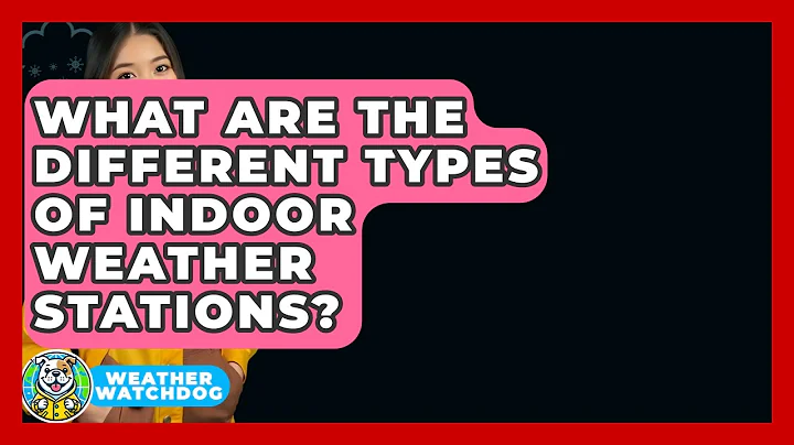 What Are The Different Types Of Indoor Weather Stations? - Weather Watchdog