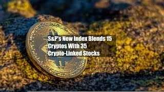 S&amp;P’s New Index Blends 15 Cryptos With 35 Crypto-Linked Stocks