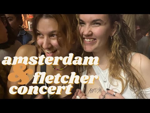 amsterdam + fletcher concert *may trip 1*