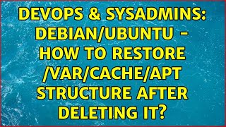 DevOps & SysAdmins: Debian/Ubuntu - How to restore /var/cache/apt structure after deleting it? Content