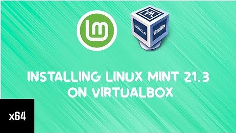 How To Install Linux Mint 21.3 on a Virtual Machine