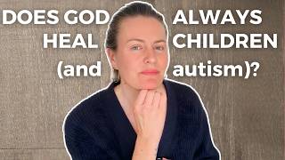 Does God always heal autism? "Decree, declare" and other false teachings.