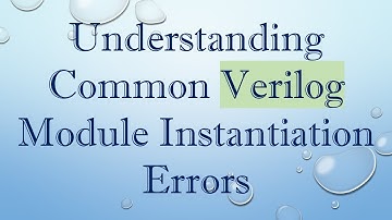 Understanding Common Verilog Module Instantiation Errors