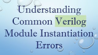 Understanding Common Verilog Module Instantiation Errors