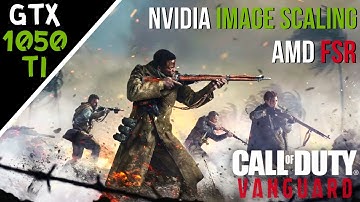 Call of Duty : Vanguard - Nvidia Image Scaling & AMD FSR Test - GTX 1050 Ti | i3 9100f | 16 gb RAM