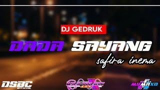 DJ GEDRUK || DADA SAYANG - SAFIRA INEMA || HOREG SANTUY