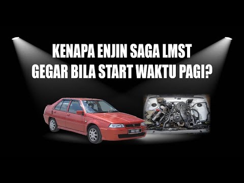 KENAPA ENJIN SAGA LMST BERGEGAR BILA START WAKTU PAGI