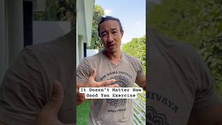 It Doesn’t Matter How Good You Exercise