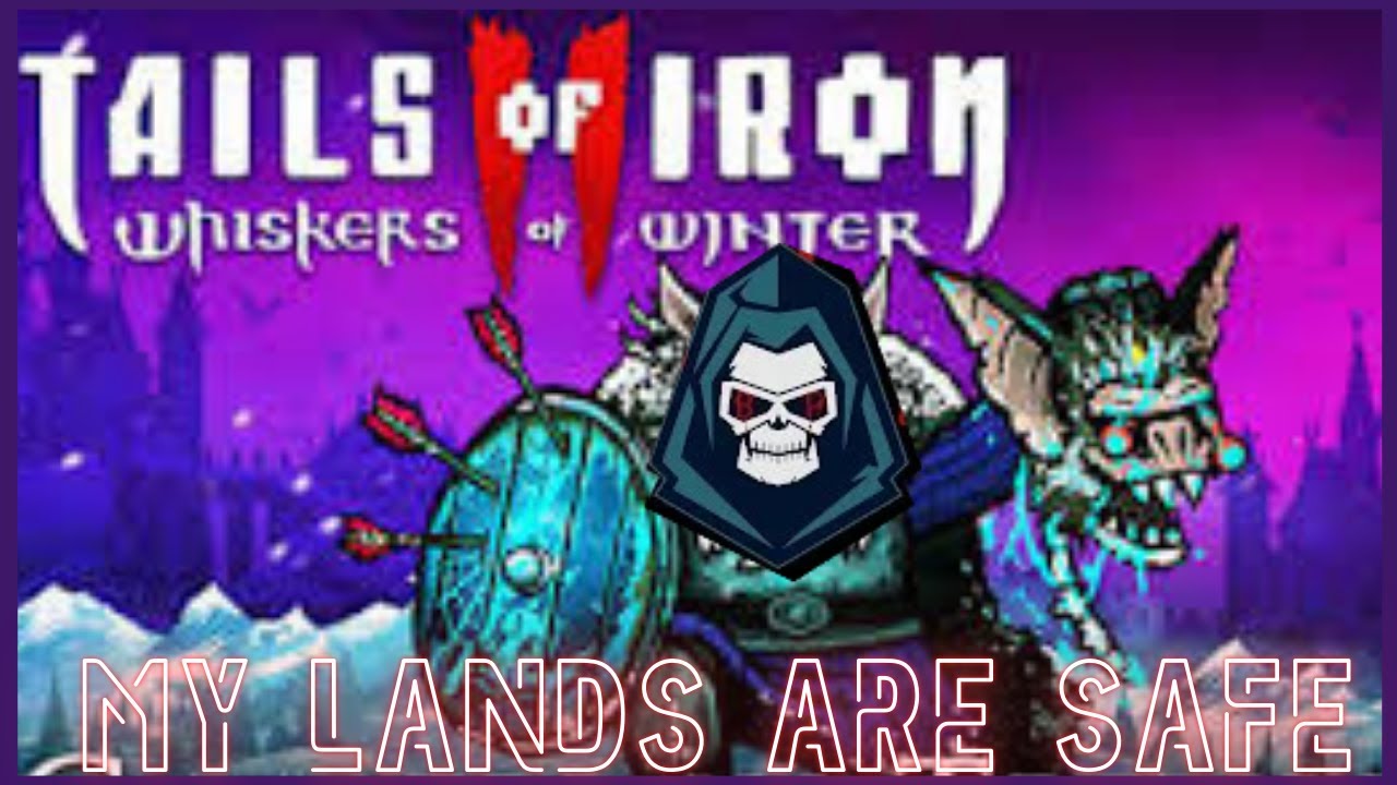 MY LANDS ARE SAFE | tails of iron 2 # 12