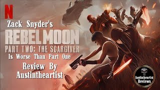 Zack Snyder's Rebel Moon Part Two: The Scargiver Review (its worse) | Austintheartist Reviews