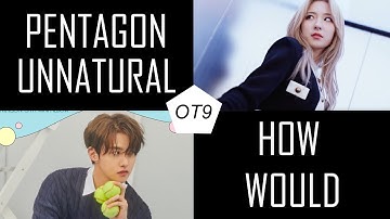How would PENTAGON sing "UNNATURAL" - WJSN
