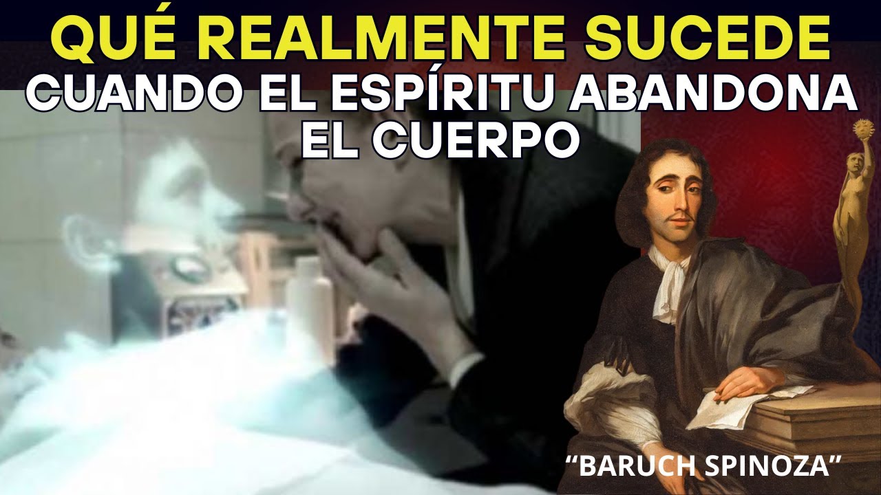 SPINOZA Rompe el Silencio: Qué Realmente Sucede Cuando el Espíritu Abandona el Cuerpo