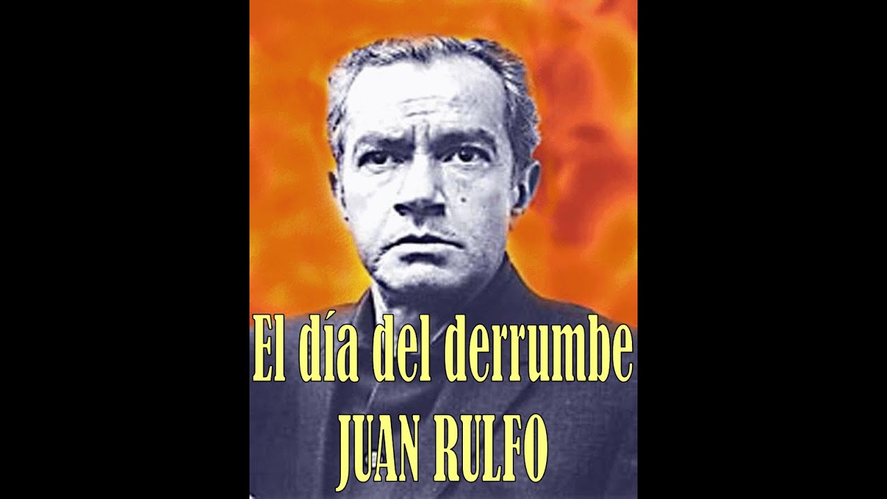 Sección 004-El día del derrumbe/Juan Rulfo. - YouTube