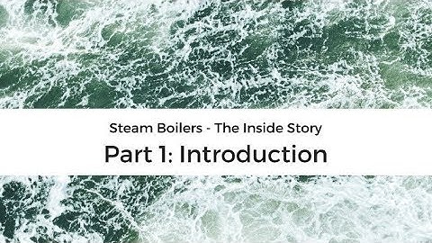Steam boiler operation - the inside story part 1: introduction