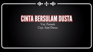 CINTA BERSULAM DUSTA ( Fatmah ) Cipt. Aam Danau