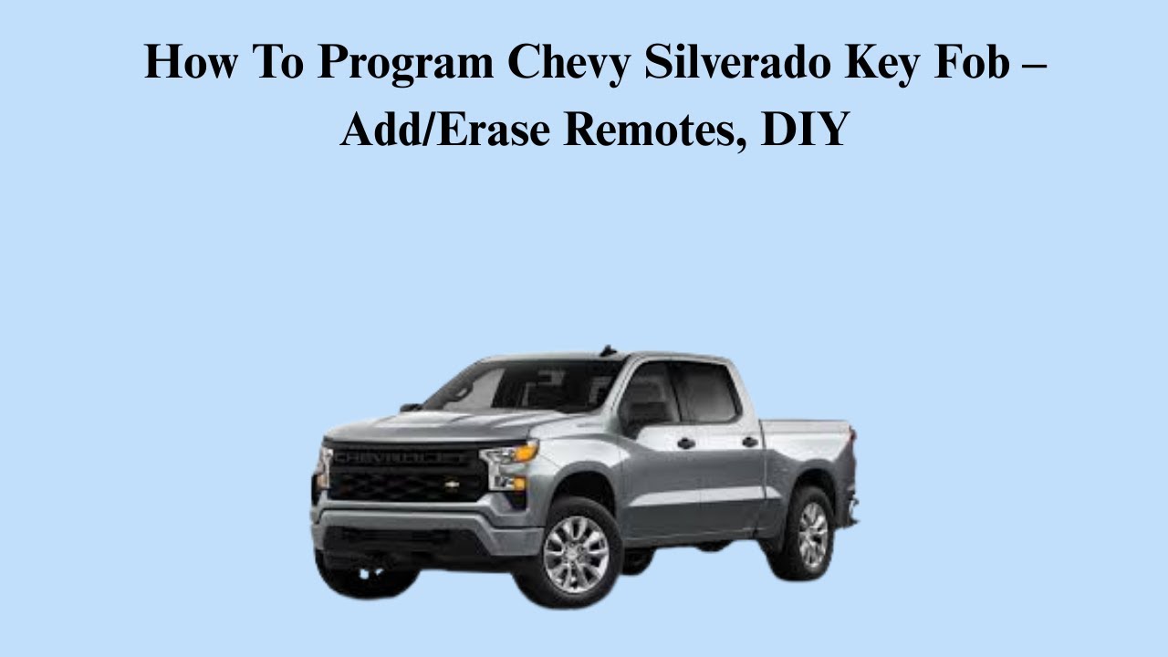How To Program Chevy Silverado Key Fob – Add/Erase Remotes, DIY