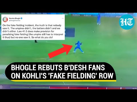 Virat Kohli in 'Fake Fielding' faceoff; Harsha Bhogle explains rule to 'Friends of Bangladesh'