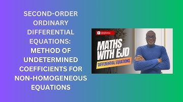 11. Method of Undetermined Coefficients for Non-Homogeneous Second-Order ODEs