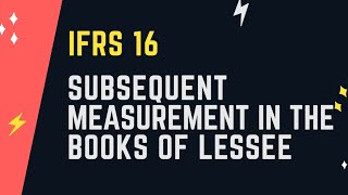 IFRS 16 LEASES Subsequent Measurement of Right of Use Asset in the books of Lessee