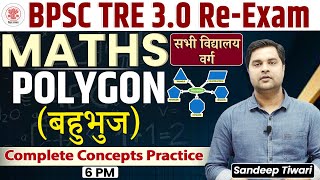 BPSC TRE 3.0 RE-EXAM MATH ,Polygons ( बहुभुज ) Complete concepts Practice, BPSC MATH.SANDEEP TIWARI