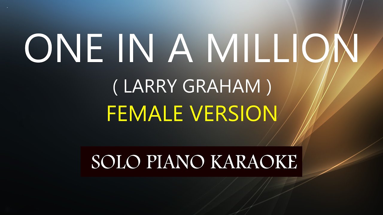 ONE IN A MILLION ( FEMALE VERSION ) ( LARRY GRAHAM ) PH KARAOKE PIANO by REQUEST (COVER_CY) ONE IN A MILLION ( FEMALE VERSION ) ( LARRY GRAHAM ) PH KARAOKE PIANO by REQUEST (COVER_CY)