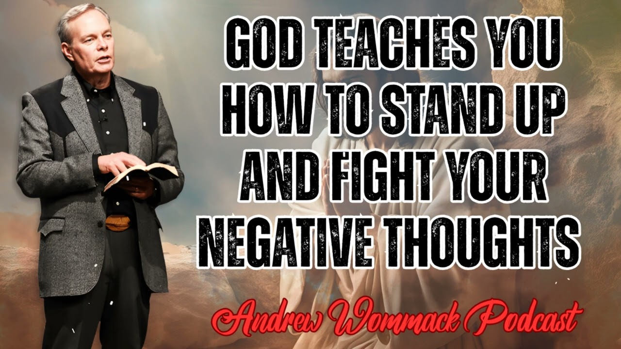 Andrew Wommack Podcast_ GOD TEACHES YOU HOW TO STAND UP AND FIGHT YOUR NEGATIVE THOUGHTS
