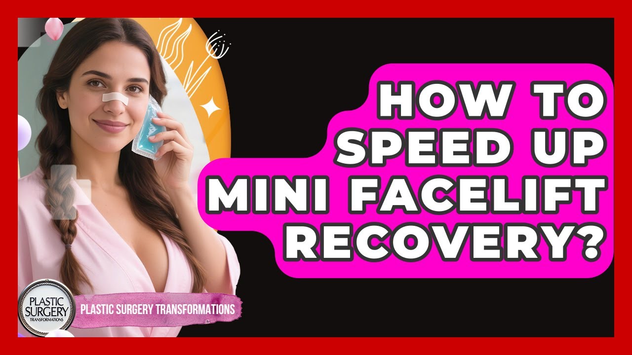 How To Speed Up Mini Facelift Recovery? - Plastic Surgery Transformations
