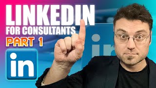 Linkedin for Consultants Part 1: Strategy