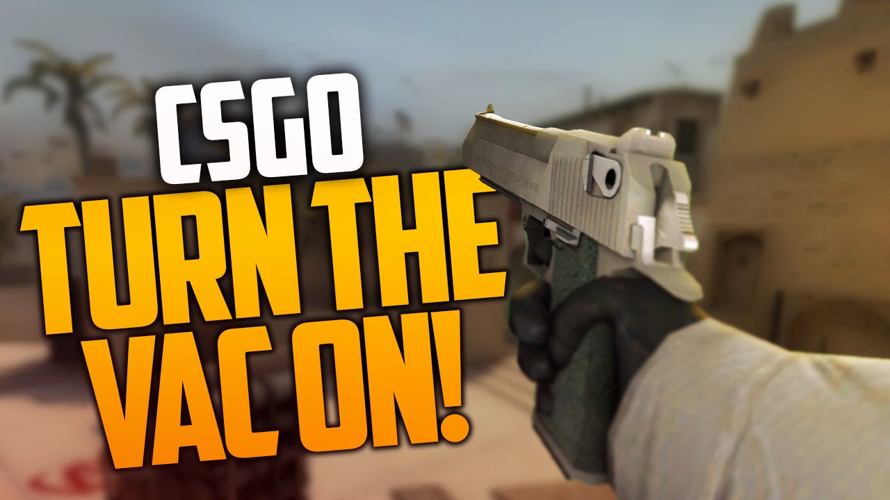 TURN THE VAC ON! (Counter-Strike: GO) - YouTube