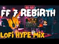 Final fantasy 7 rebirth lofi  chill hype mix