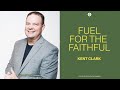 Fuel for the Faithful | Kent Clark