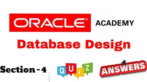 DD Database Design : Quiz Answer of Section-4 of Oracle Academy