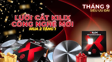 LƯỠI CẮT NHÔM KILIX CÔNG NGHỆ MỚI | LƯỠI CẮT NHÔM CAO CẤP CÔNG NGHỆ NHẬP BẢN!
