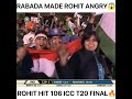 Most historic moment ever rohit hit 106 icc t20 final