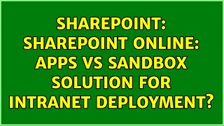 Sharepoint: SharePoint Online: Apps vs SandBox Solution for Intranet Deployment? (2 Solutions!!)