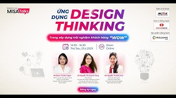 [Webinar] Ứng dụng Design Thinking trong xây dựng trải nghiệm khách hàng “WOW”