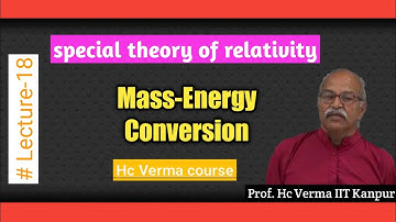 Ep-18 Mass- Energy Conversion || special theory of relativity complete course || IIT-JAM PHY BSC