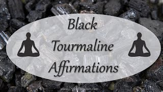 Black Tourmaline Affirmations for Protection, Security, and Lifting Your Mood