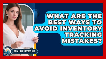What Are The Best Ways To Avoid Inventory Tracking Mistakes? - Small Biz Success Hub