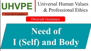 Need of self and body | need of body and I | universal human values and professional ethics aktu